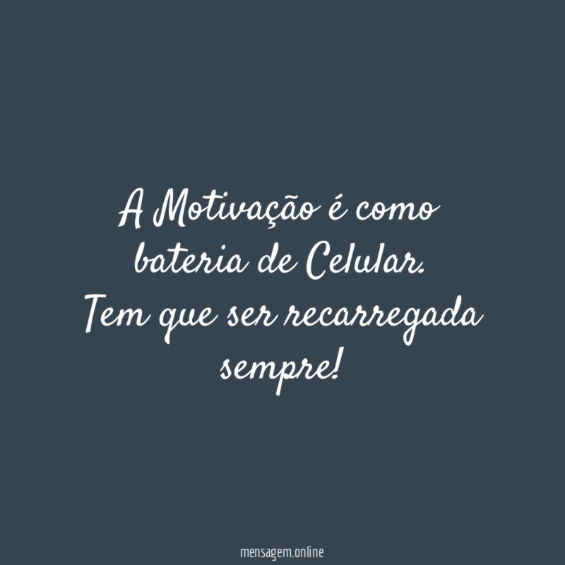 A Motivação é como bateria de Celular