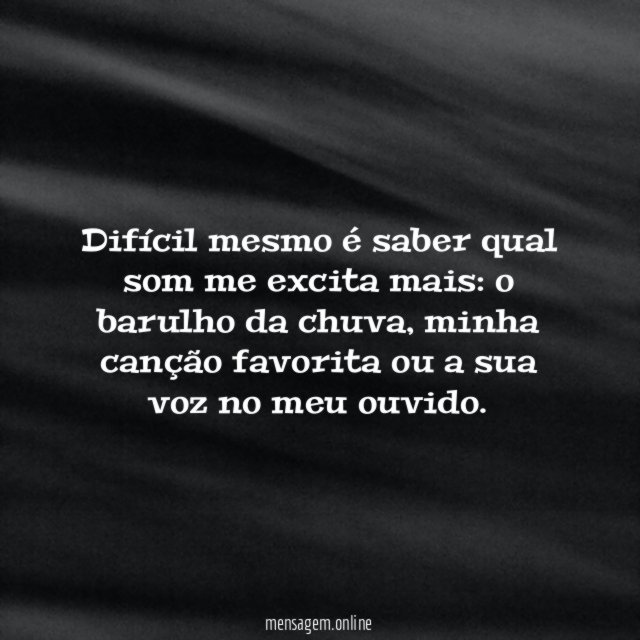 Difícil mesmo é saber qual som me excita mais
