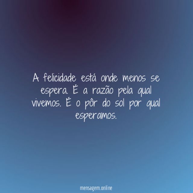 A felicidade está onde menos se espera