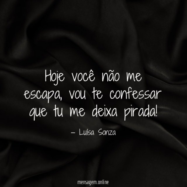 Hoje você não me escapa