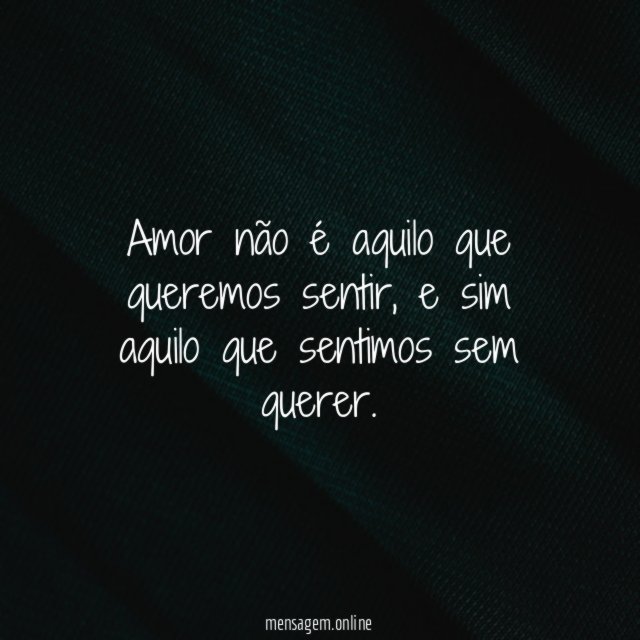 Amor não é aquilo que queremos sentir