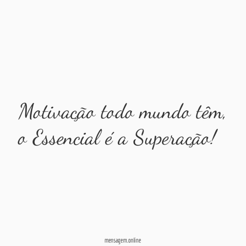 Motivação todo mundo têm