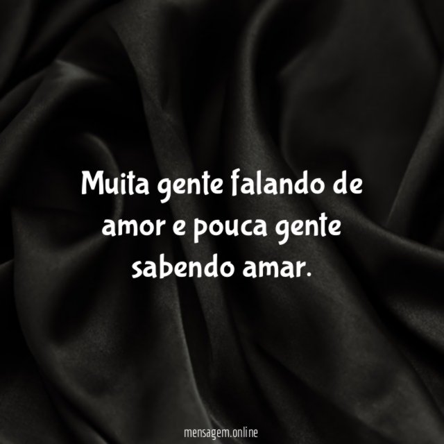 Muita gente falando de amor e pouca gente sabendo amar