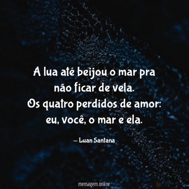 A lua até beijou o mar pra não ficar de vela
