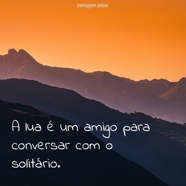 A lua é um amigo para conversar com o solitário