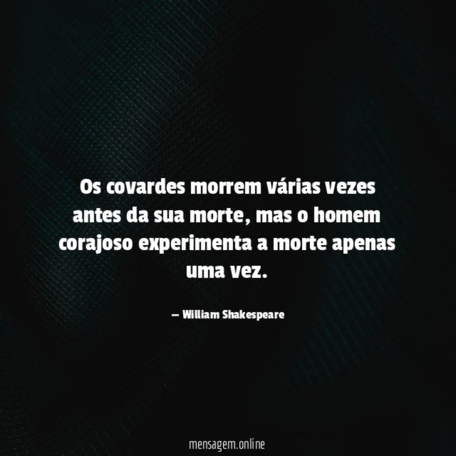 Os covardes morrem várias vezes antes da sua morte