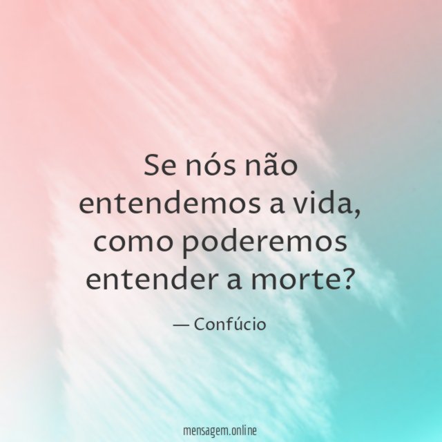 Se nós não entendemos a vida