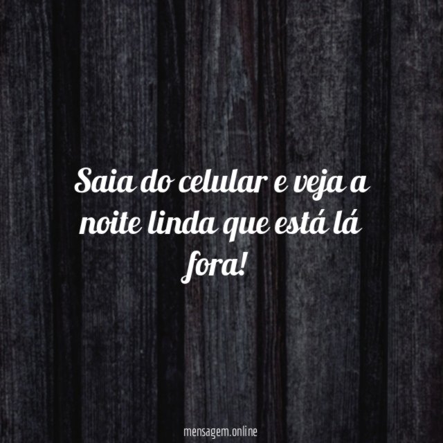 Saia do celular e veja a noite linda que está lá fora