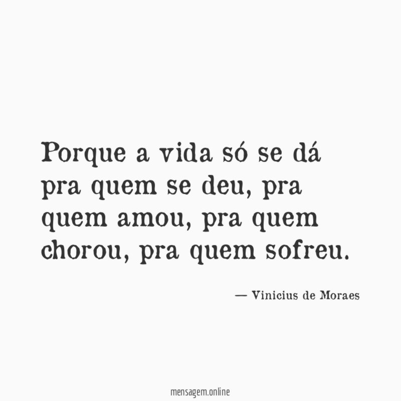 Porque a vida só se dá pra quem se deu
