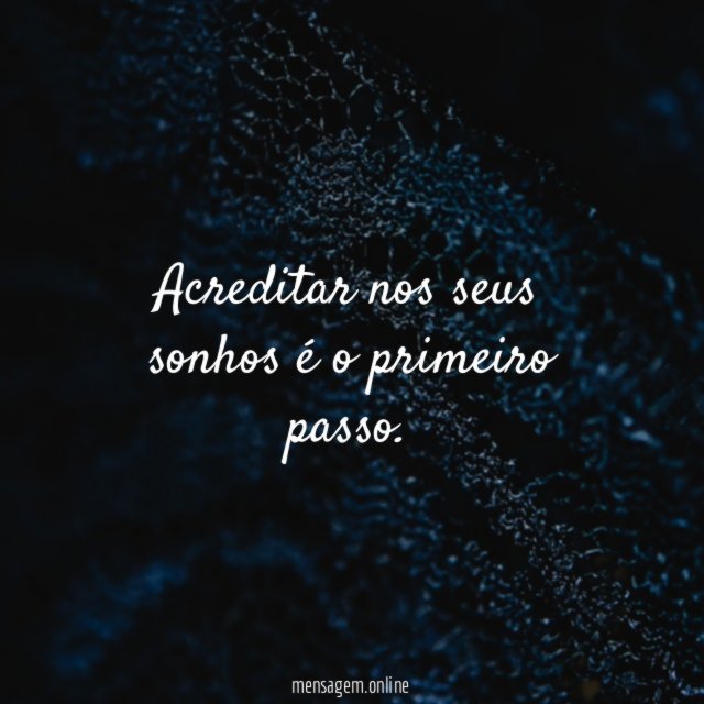 Acreditar nos seus sonhos é o primeiro passo