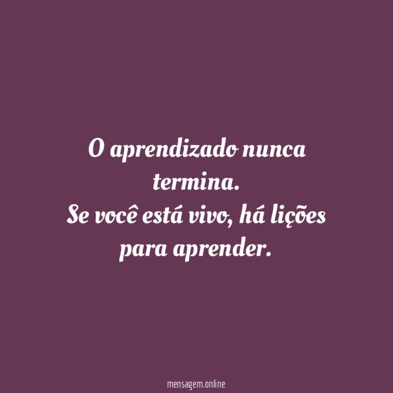 O aprendizado nunca termina