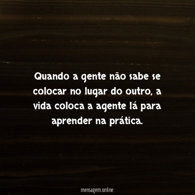 Quando a gente não sabe se colocar no lugar do outro