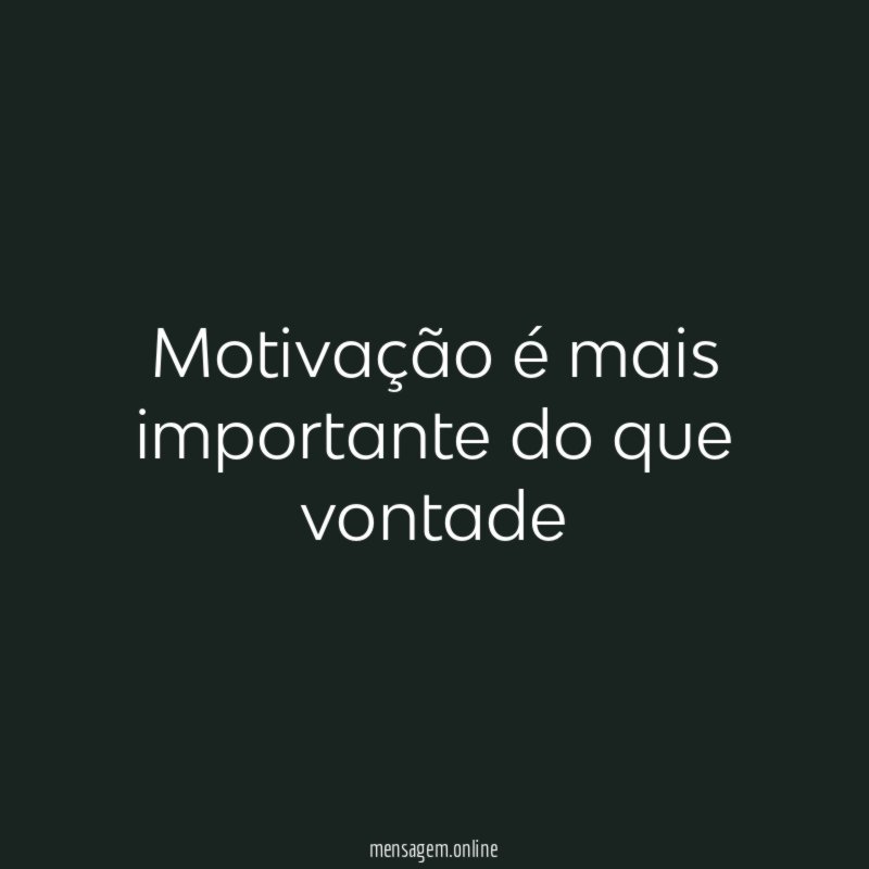 Motivação é mais importante do que vontade