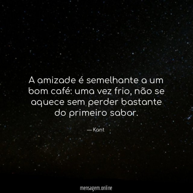 A amizade é semelhante a um bom café