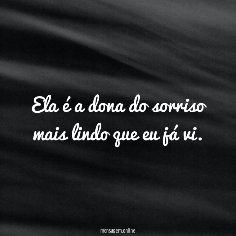 Ela é a dona do sorriso mais lindo que eu já vi