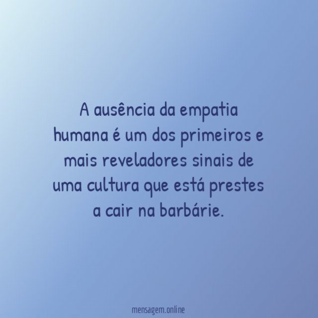 A ausência da empatia humana é um dos