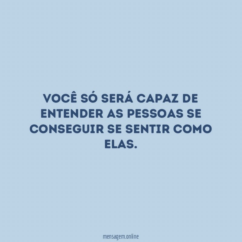 Você só será capaz de entender as pessoas
