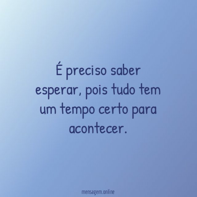 É preciso saber esperar