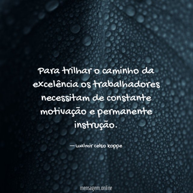 Para trilhar o caminho da excelência os trabalhadores
