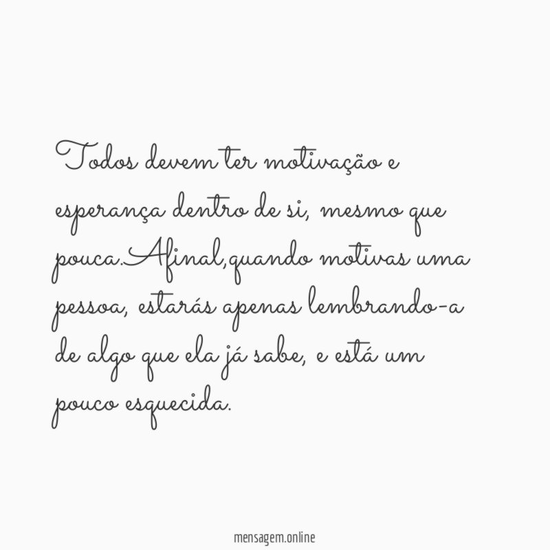 Todos devem ter motivação e esperança dentro de si