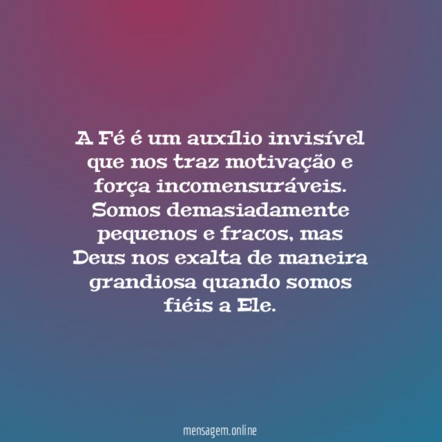 A Fé é um auxílio invisível que nos