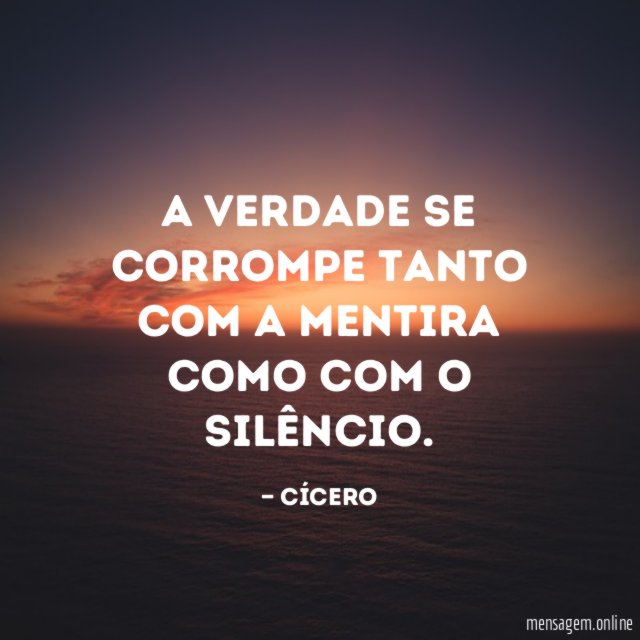 A verdade se corrompe tanto com a mentira