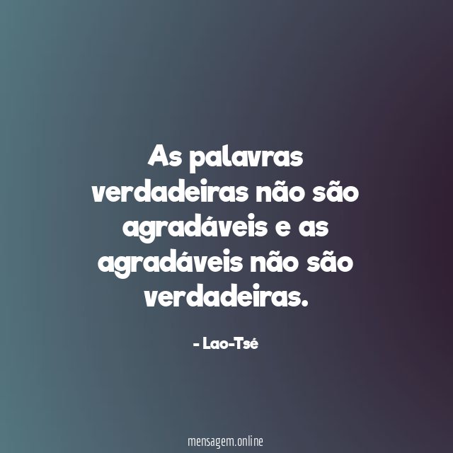 As palavras verdadeiras não são agradáveis e as