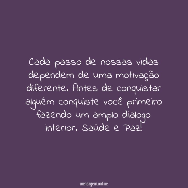 Cada passo de nossas vidas dependem de uma motivação diferente