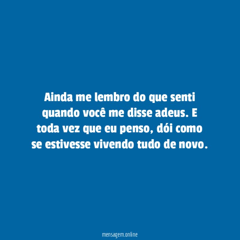 Ainda me lembro do que senti quando você me disse adeus