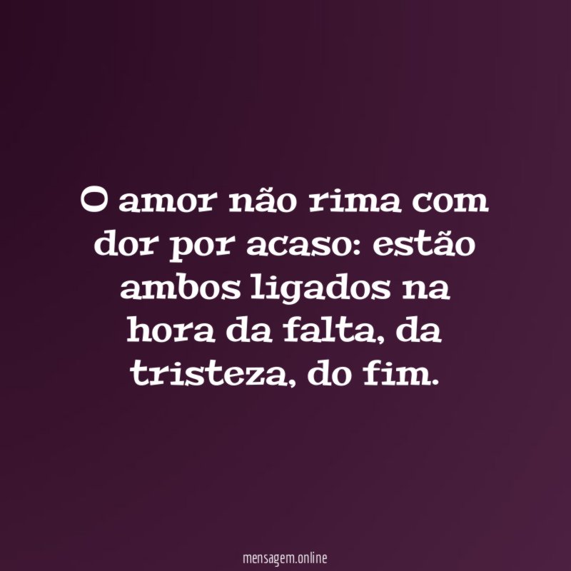 O amor não rima com dor por acaso