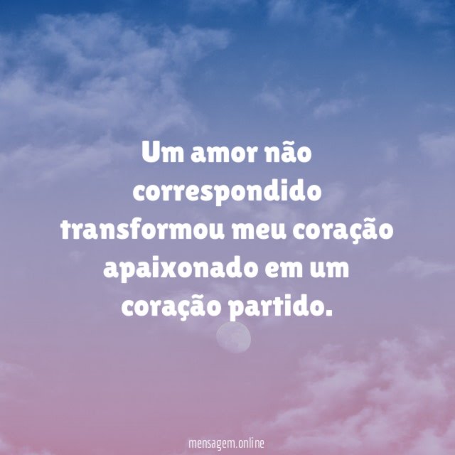 Um amor não correspondido transformou meu coração apaixonado