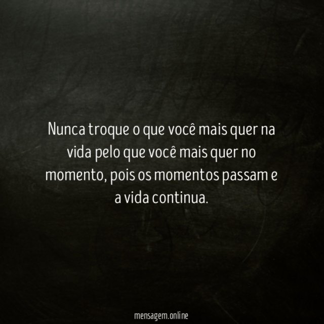 Nunca troque o que você mais quer na