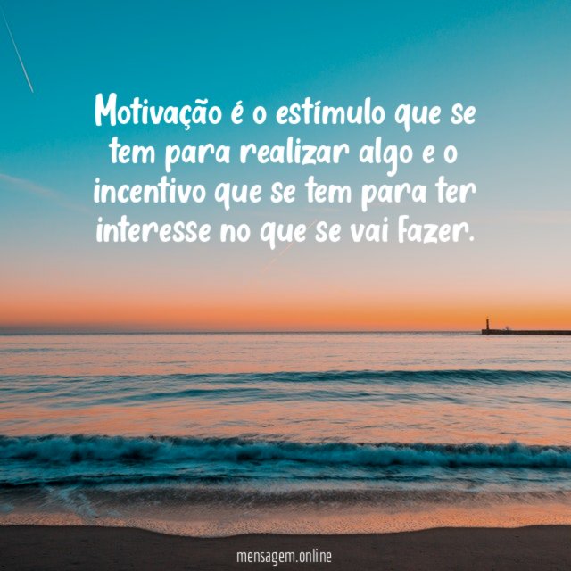 Motivação é o estímulo que se tem para