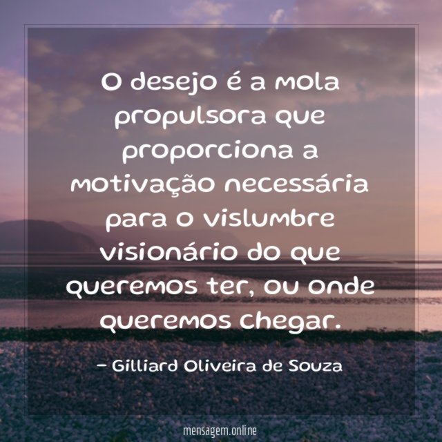 O desejo é a mola propulsora que proporciona
