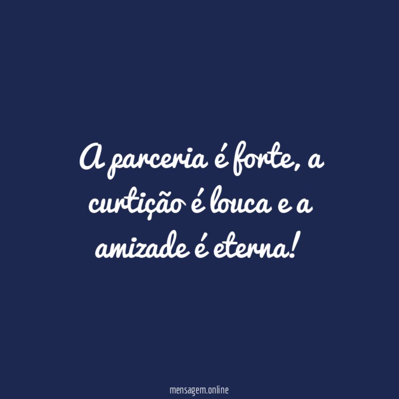 A parceria é forte