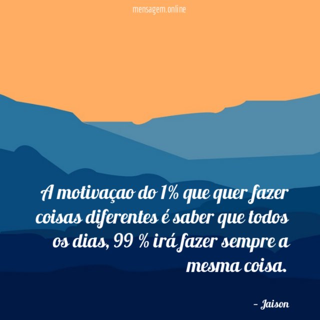 A motivaçao do 1% que quer fazer coisas