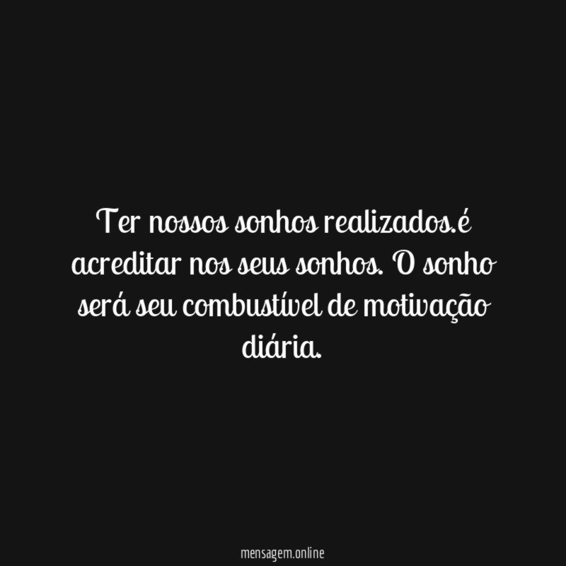 Ter nossos sonhos realizados
