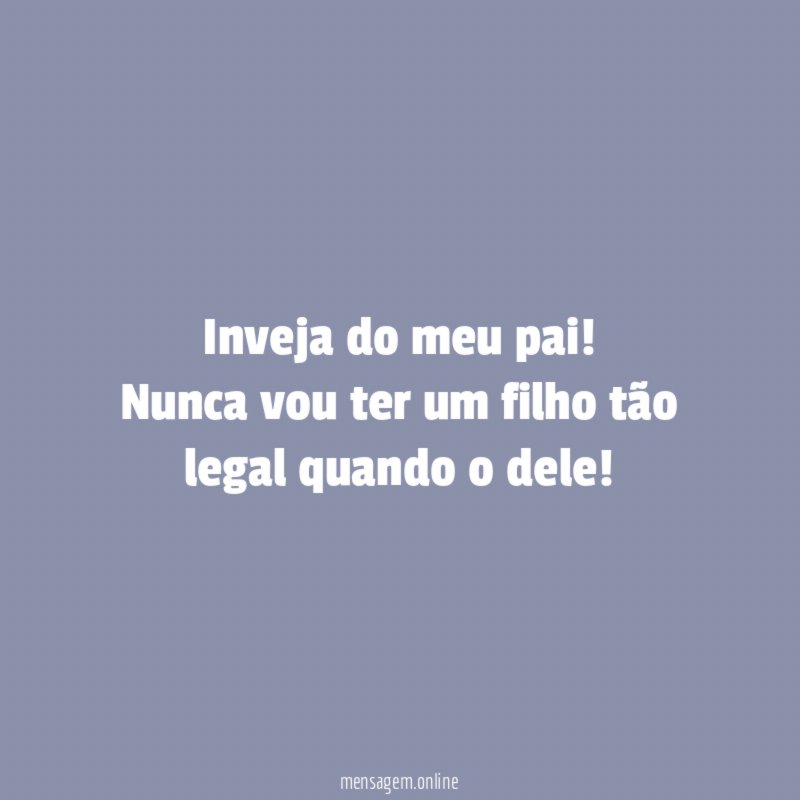 Inveja do meu pai