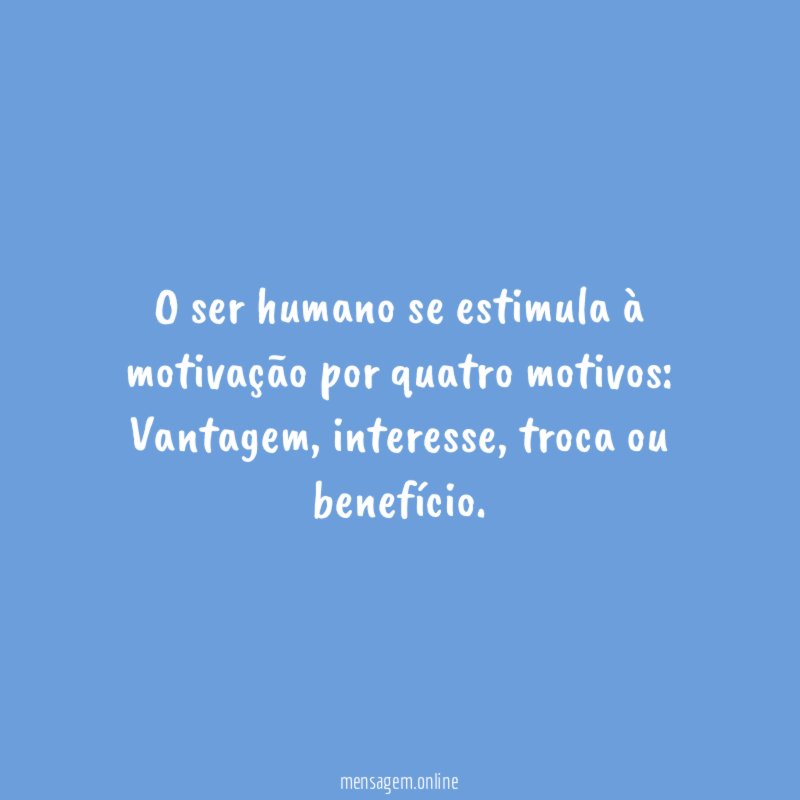 O ser humano se estimula à motivação por quatro motivos