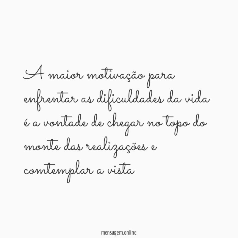 A maior motivação para enfrentar as dificuldades da