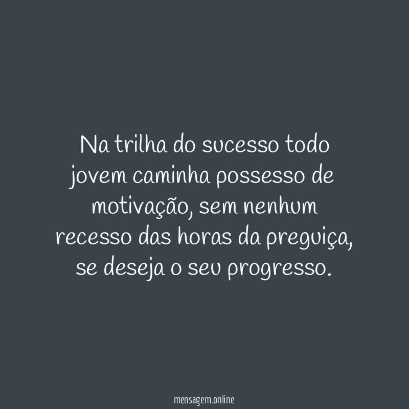 Na trilha do sucesso todo jovem caminha possesso de motivação