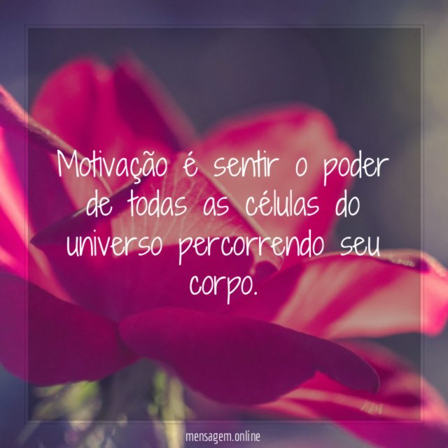 Motivação é sentir o poder de todas as