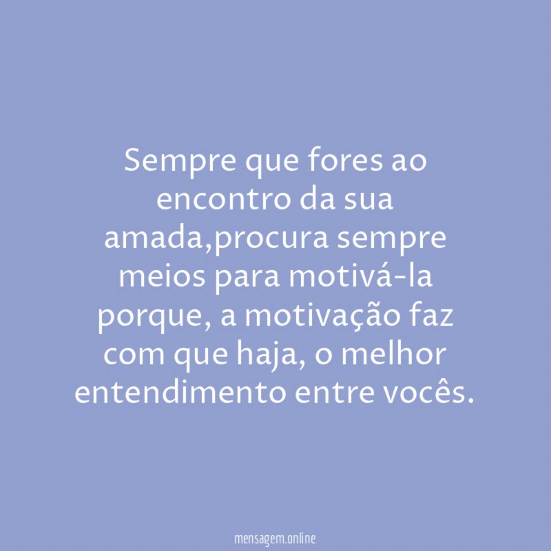 Sempre que fores ao encontro da sua amada