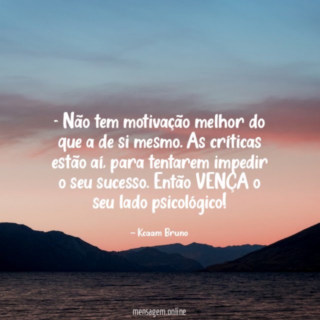 Não tem motivação melhor do que a de si mesmo