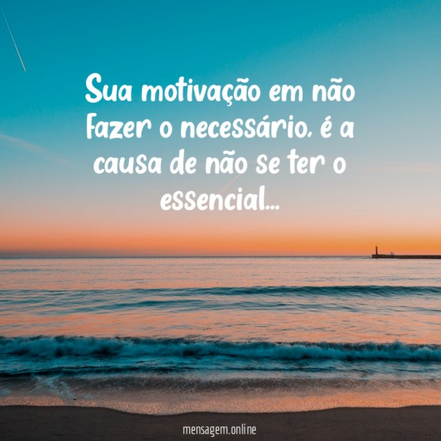 Sua motivação em não fazer o necessário