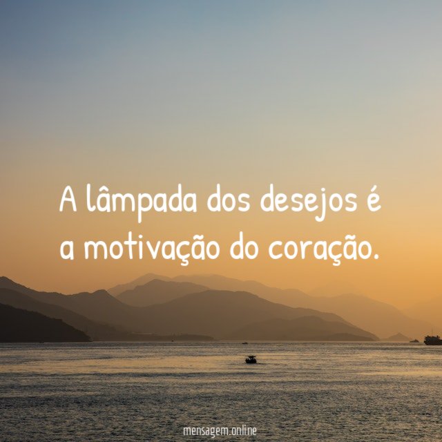 A lâmpada dos desejos é a motivação do coração