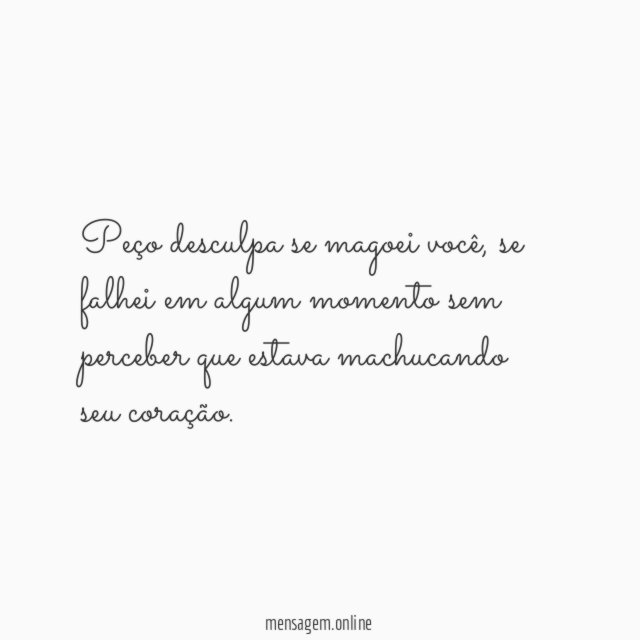 Peço desculpa se magoei