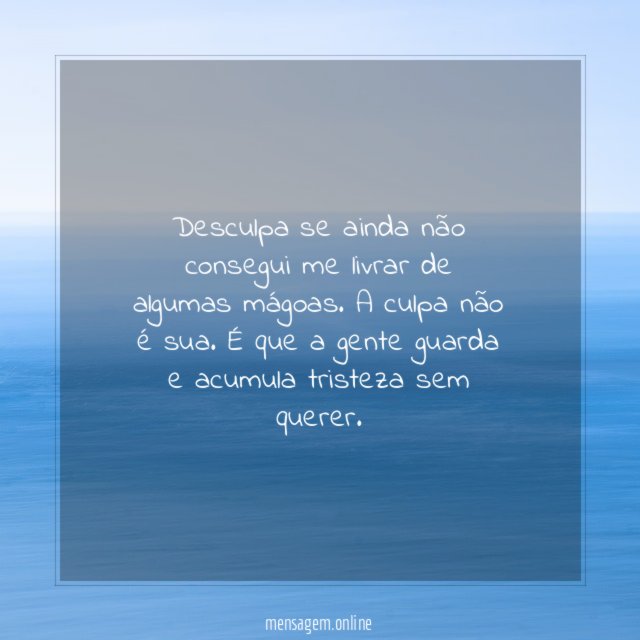 Desculpa se ainda