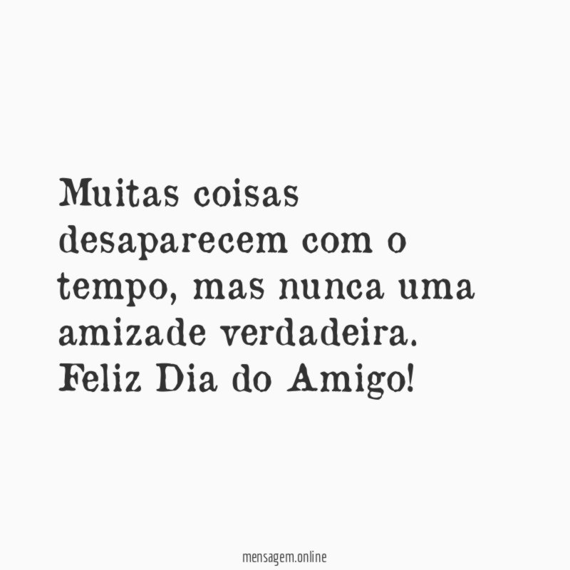 Amizade verdadeira não desaparece
