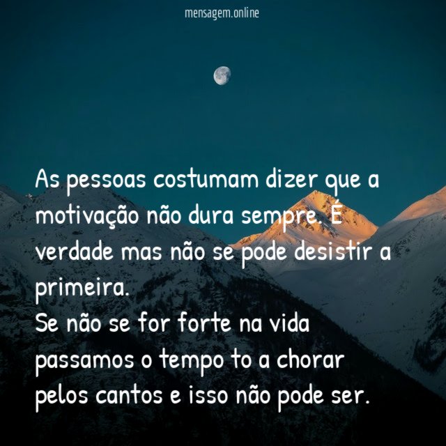 As pessoas costumam dizer que a motivação não dura sempre
